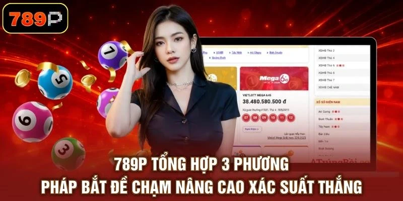 789P tổng hợp 3 phương pháp bắt đề chạm nâng cao xác suất thắng