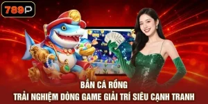 Bắn Cá Rồng - Trải Nghiệm Dòng Game Giải Trí Siêu Cạnh Tranh