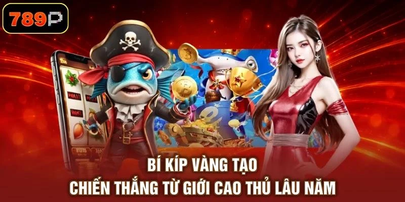 Bí kíp vàng tạo chiến thắng từ giới cao thủ lâu năm