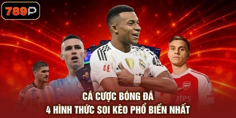 Cá Cược Bóng Đá - 4 Hình Thức Soi Kèo Phổ Biến Nhất