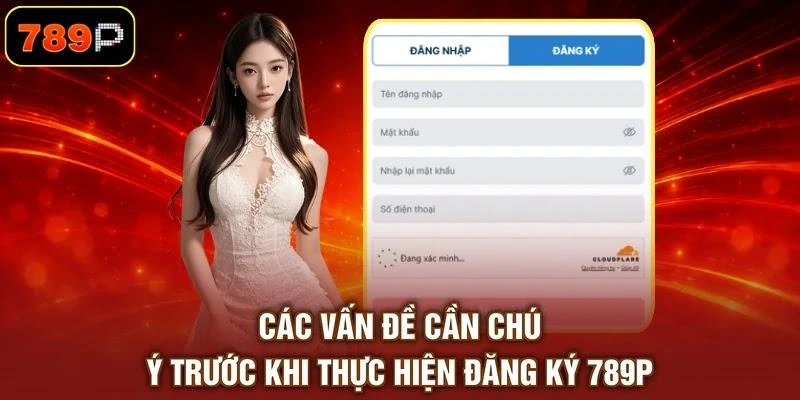 Các vấn đề cần chú ý trước khi thực hiện đăng ký 789P