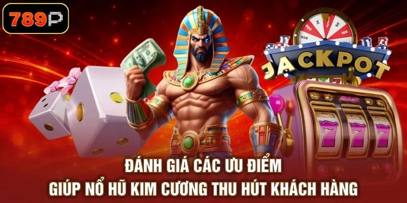Đánh giá các ưu điểm giúp nổ hũ Kim Cương thu hút khách hàng