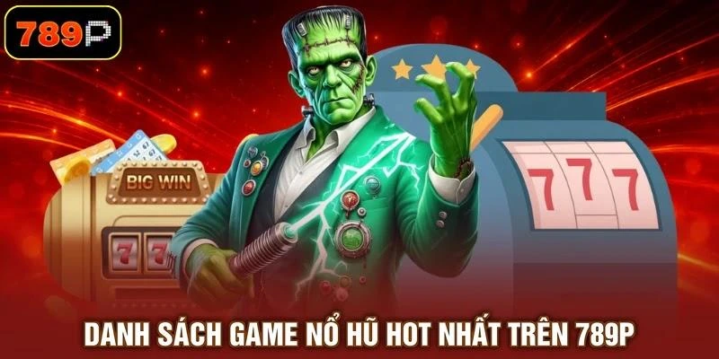 Danh sách game nổ hũ hot nhất trên 789P