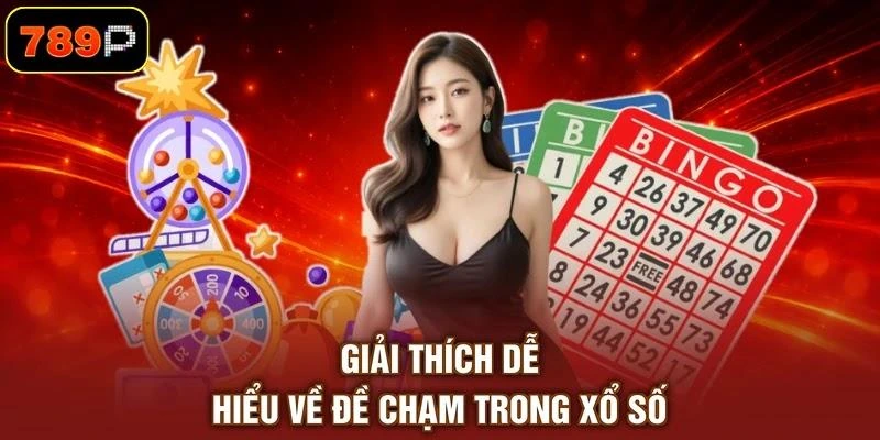 Giải thích dễ hiểu về đề chạm trong xổ số