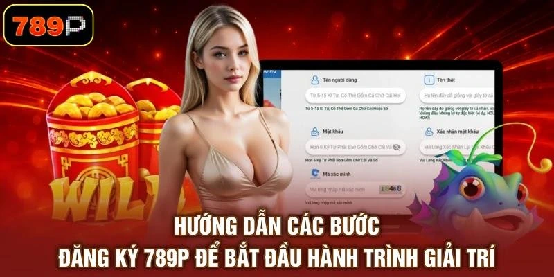 Hướng dẫn các bước đăng ký 789P để bắt đầu hành trình giải trí