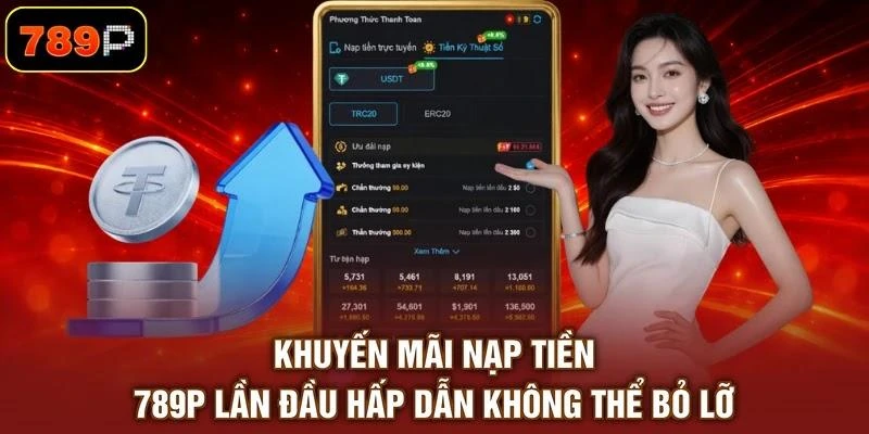 Khuyến mãi nạp tiền 789P lần đầu hấp dẫn không thể bỏ lỡ