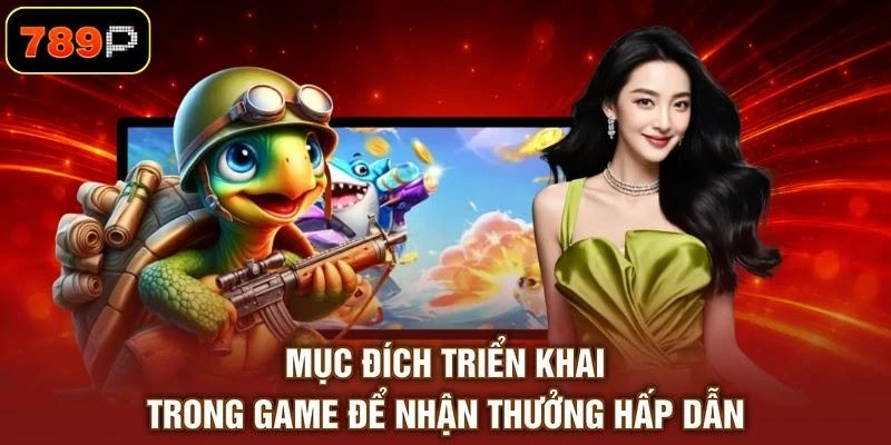 Mục đích triển khai trong game để nhận thưởng hấp dẫn