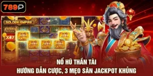 Nổ Hũ Thần Tài - Hướng Dẫn Cược, 3 Mẹo Săn Jackpot Khủng