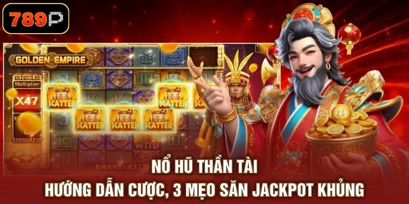 Nổ Hũ Thần Tài - Hướng Dẫn Cược, 3 Mẹo Săn Jackpot Khủng