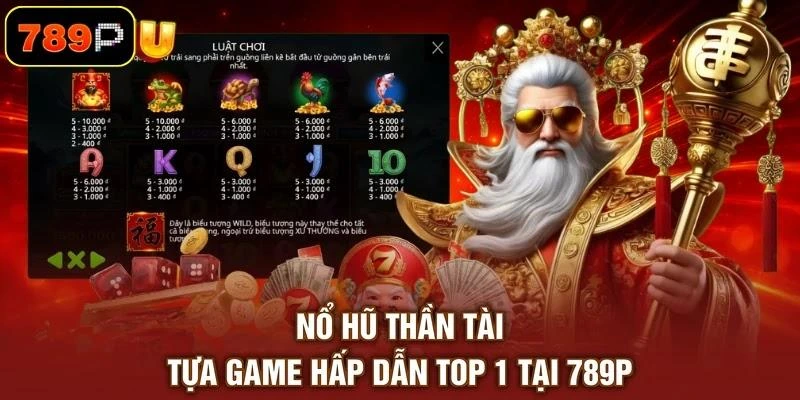 Nổ hũ Thần Tài - Tựa game hấp dẫn top 1 tại 789P
