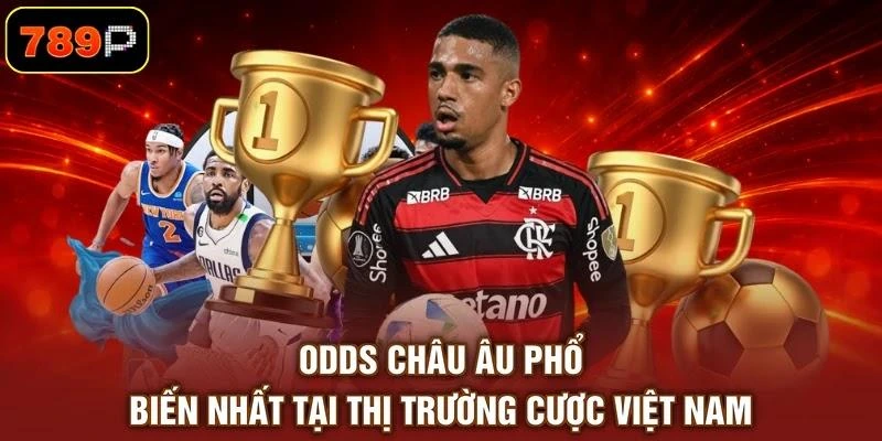 Odds châu Âu phổ biến nhất tại thị trường cược Việt Nam