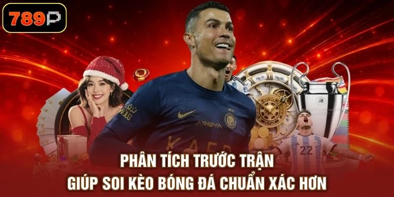 Phân tích trước trận giúp soi kèo bóng đá chuẩn xác hơn
