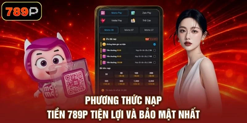 Phương thức nạp tiền 789P tiện lợi và bảo mật nhất