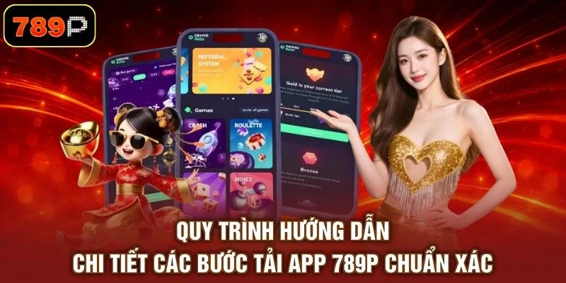 Quy trình hướng dẫn chi tiết các bước tải app 789P chuẩn xác