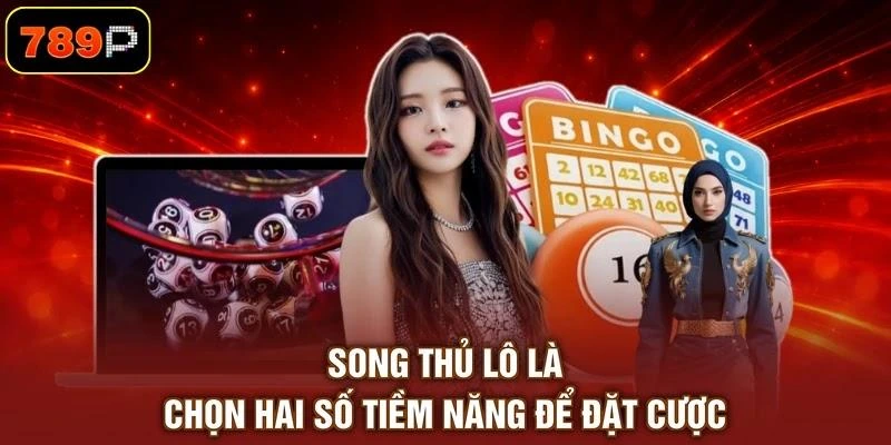 Song thủ lô là chọn hai số tiềm năng để đặt cược