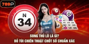 Song Thủ Lô Là Gì? Bỏ Túi Chiến Thuật Chốt Số Chuẩn Xác
