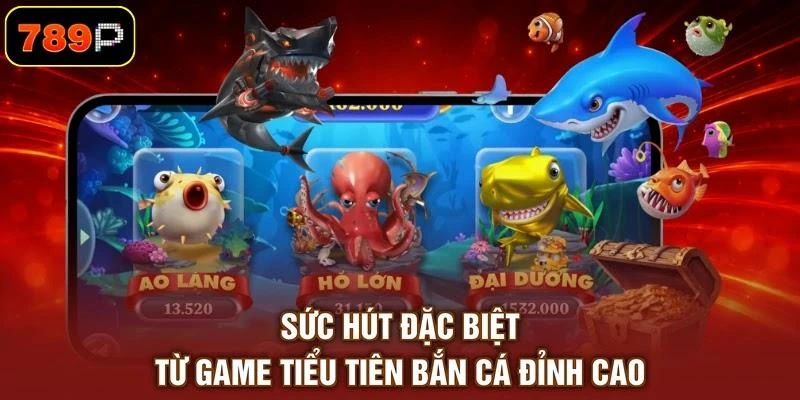 Sức hút đặc biệt từ game Tiểu Tiên bắn cá đỉnh cao