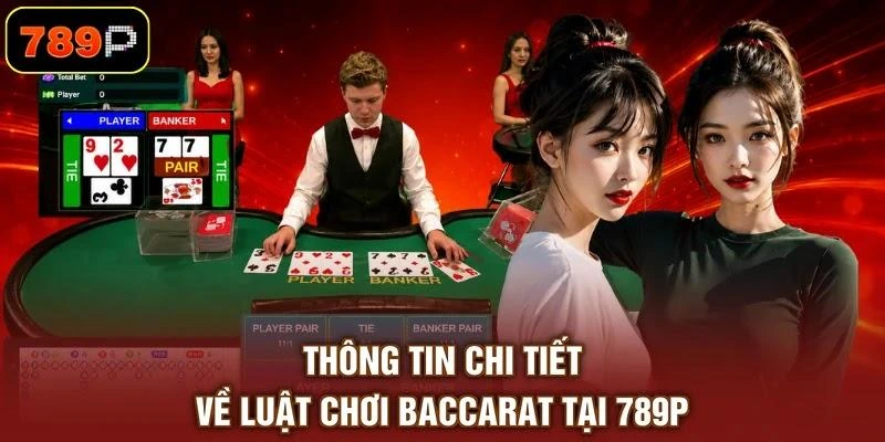 Thông tin chi tiết về luật chơi baccarat tại 789P