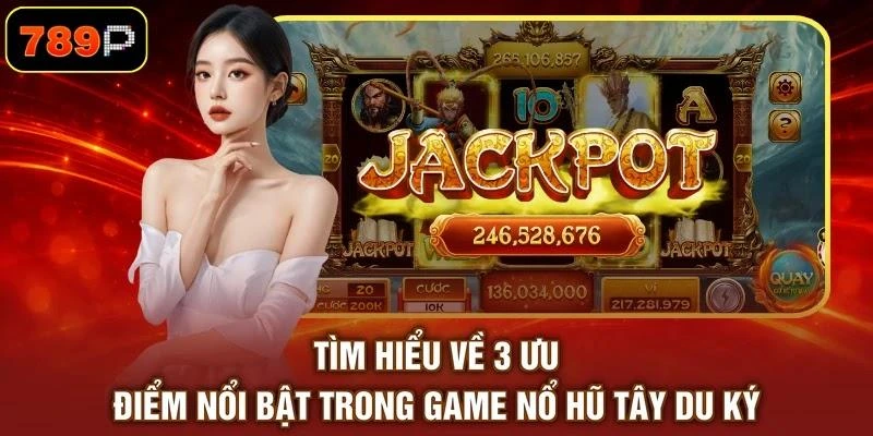 Tìm hiểu về 3 ưu điểm nổi bật trong game nổ hũ Tây Du Ký