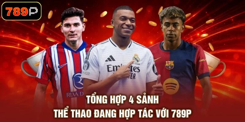 Tổng hợp 4 sảnh thể thao đang hợp tác với 789P