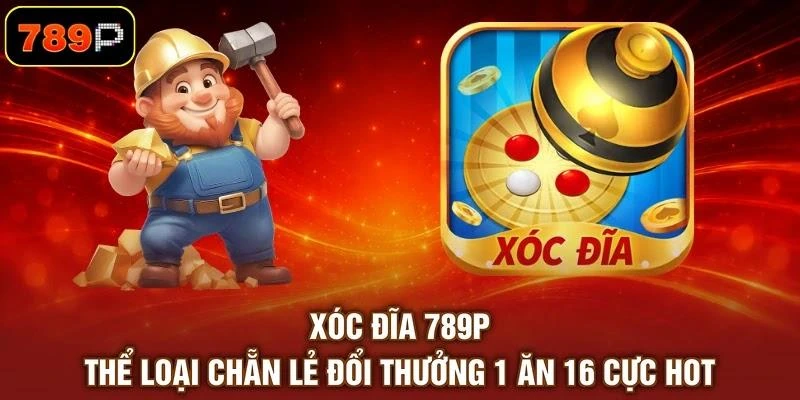 Xóc Đĩa 789P - Thể Loại Chẵn Lẻ Đổi Thưởng 1 Ăn 16 Cực Hot